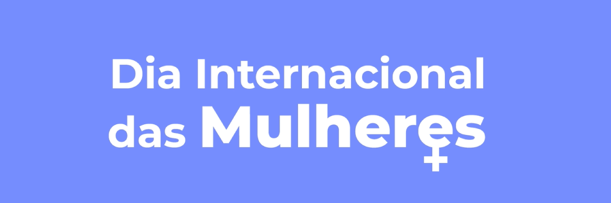  Dia Internacional das Mulheres 